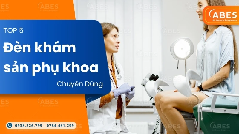 TOP 5 Dòng Đèn Khám Sản Phụ Khoa Chuyên Dùng Cho Phòng Khám Hiện Đại